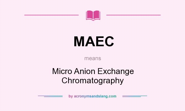 What does MAEC mean? It stands for Micro Anion Exchange Chromatography