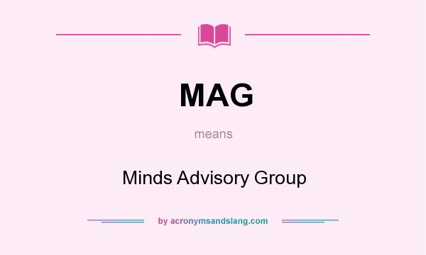 What does MAG mean? It stands for Minds Advisory Group