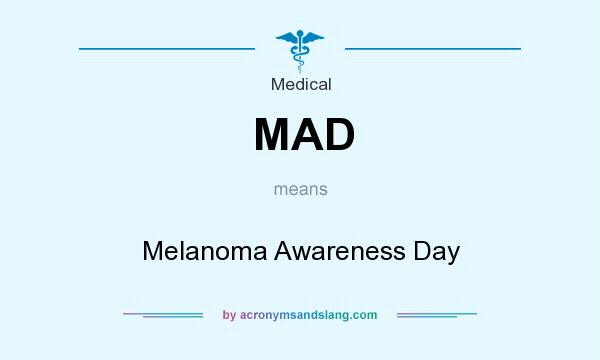 What does MAD mean? It stands for Melanoma Awareness Day