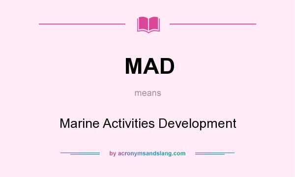 What does MAD mean? It stands for Marine Activities Development