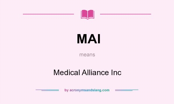 What does MAI mean? It stands for Medical Alliance Inc