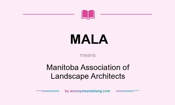 What does MALA mean? It stands for Manitoba Association of Landscape Architects