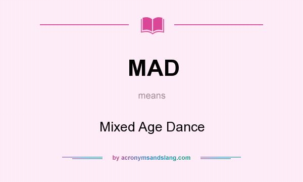 What does MAD mean? It stands for Mixed Age Dance