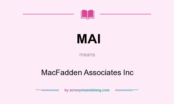 What does MAI mean? It stands for MacFadden Associates Inc