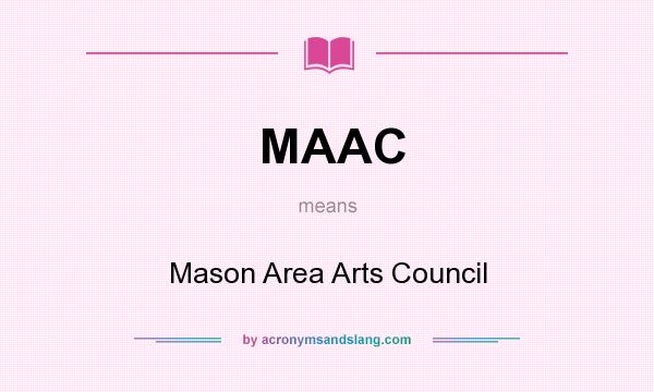 What does MAAC mean? It stands for Mason Area Arts Council