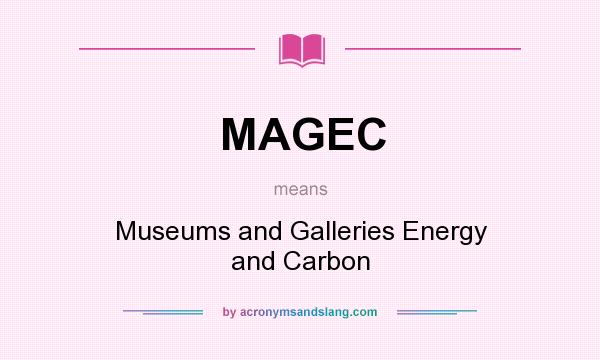 What does MAGEC mean? It stands for Museums and Galleries Energy and Carbon