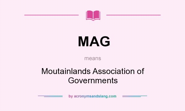 What does MAG mean? It stands for Moutainlands Association of Governments