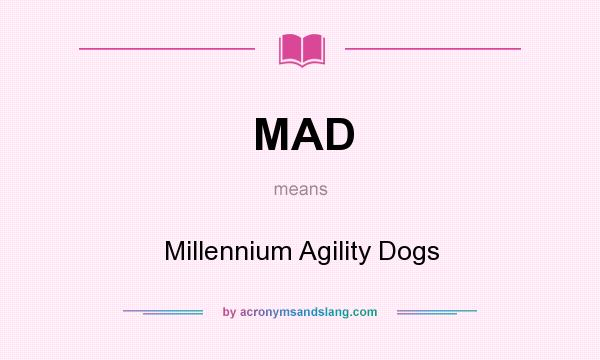What does MAD mean? It stands for Millennium Agility Dogs