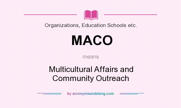 What does MACO mean? It stands for Multicultural Affairs and Community Outreach
