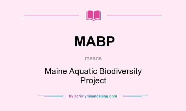 What does MABP mean? It stands for Maine Aquatic Biodiversity Project