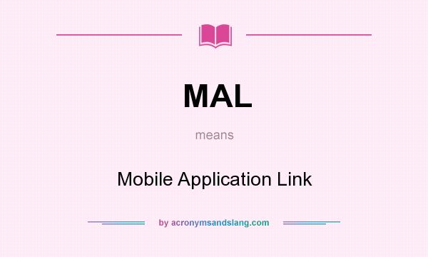 What does MAL mean? It stands for Mobile Application Link