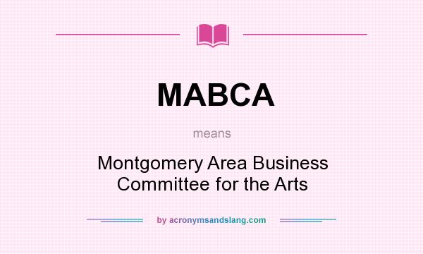 What does MABCA mean? It stands for Montgomery Area Business Committee for the Arts