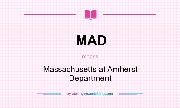 What does MAD mean? It stands for Massachusetts at Amherst Department