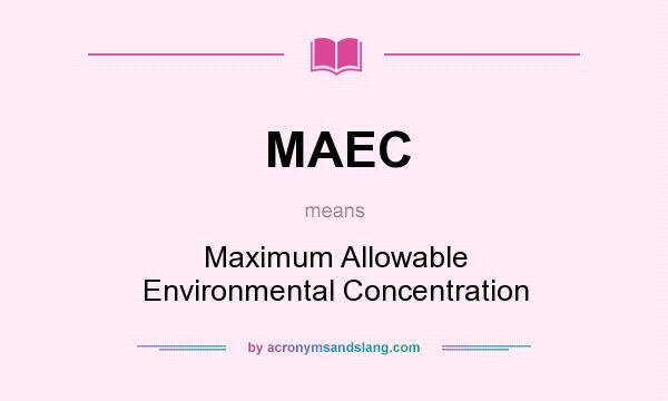 What does MAEC mean? It stands for Maximum Allowable Environmental Concentration