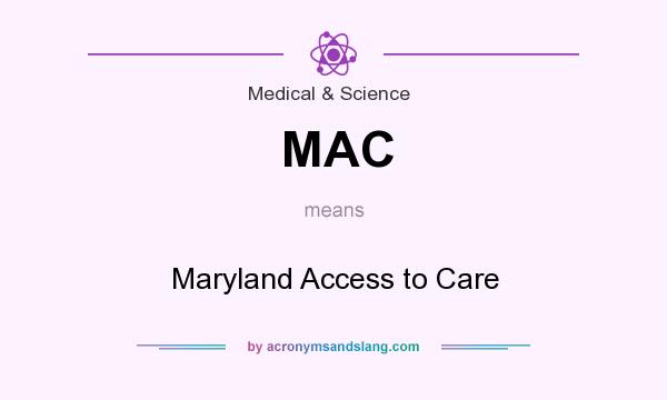 What does MAC mean? It stands for Maryland Access to Care