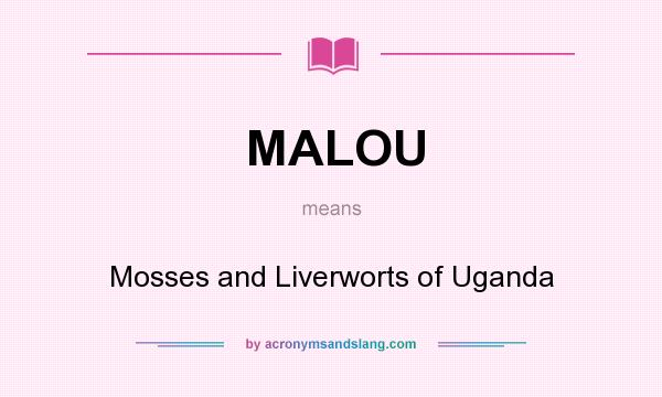 What does MALOU mean? It stands for Mosses and Liverworts of Uganda