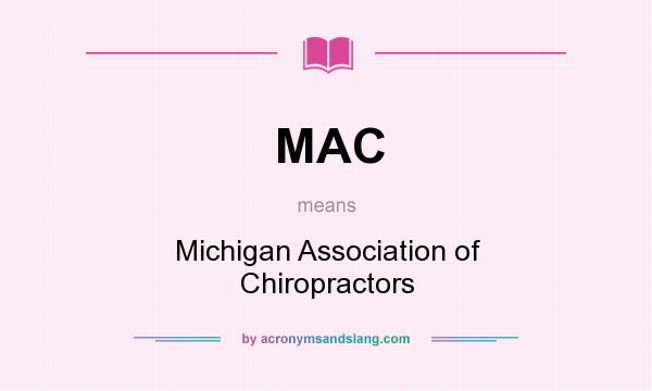 What does MAC mean? It stands for Michigan Association of Chiropractors