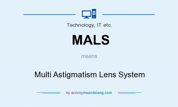 What does MALS mean? It stands for Multi Astigmatism Lens System