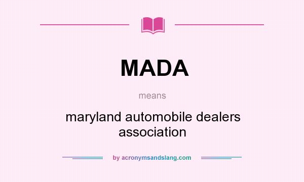 What does MADA mean? It stands for maryland automobile dealers association