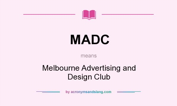 What does MADC mean? It stands for Melbourne Advertising and Design Club