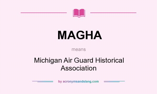 What does MAGHA mean? It stands for Michigan Air Guard Historical Association