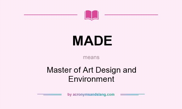 What does MADE mean? It stands for Master of Art Design and Environment