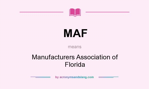 What does MAF mean? It stands for Manufacturers Association of Florida