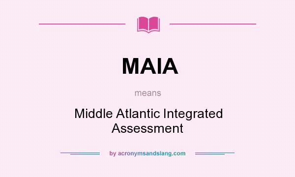 What does MAIA mean? It stands for Middle Atlantic Integrated Assessment