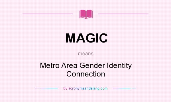 What does MAGIC mean? It stands for Metro Area Gender Identity Connection