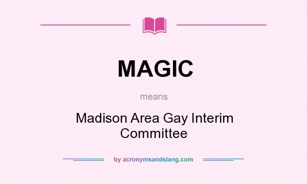 What does MAGIC mean? It stands for Madison Area Gay Interim Committee