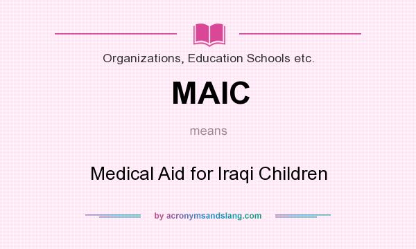 What does MAIC mean? It stands for Medical Aid for Iraqi Children