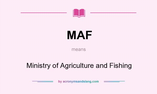 What does MAF mean? It stands for Ministry of Agriculture and Fishing