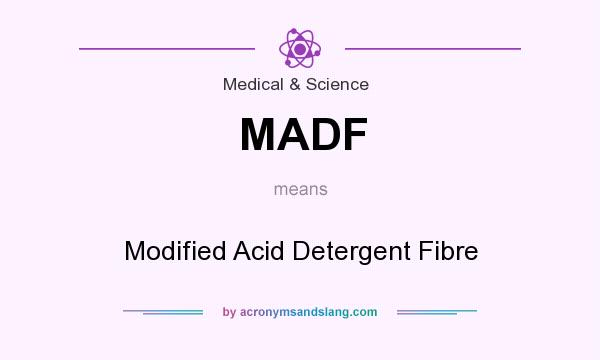 What does MADF mean? It stands for Modified Acid Detergent Fibre