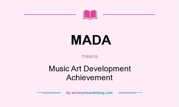 What does MADA mean? It stands for Music Art Development Achievement