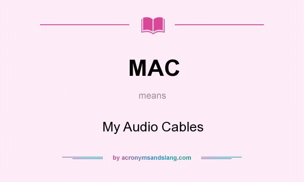 What does MAC mean? It stands for My Audio Cables