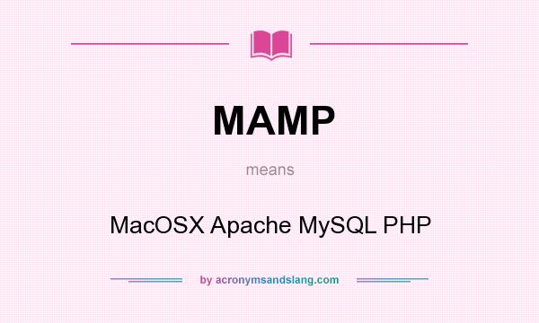 What does MAMP mean? It stands for MacOSX Apache MySQL PHP