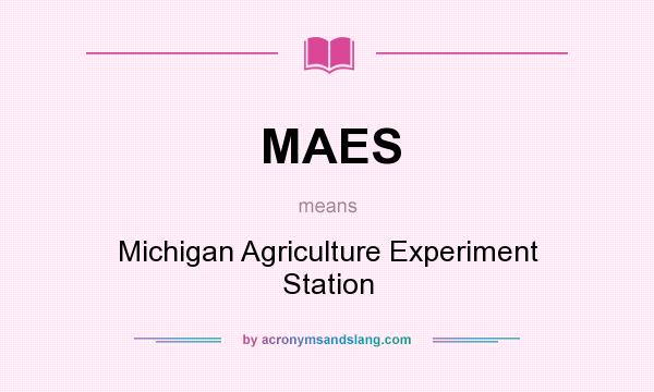 What does MAES mean? It stands for Michigan Agriculture Experiment Station