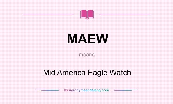 What does MAEW mean? It stands for Mid America Eagle Watch