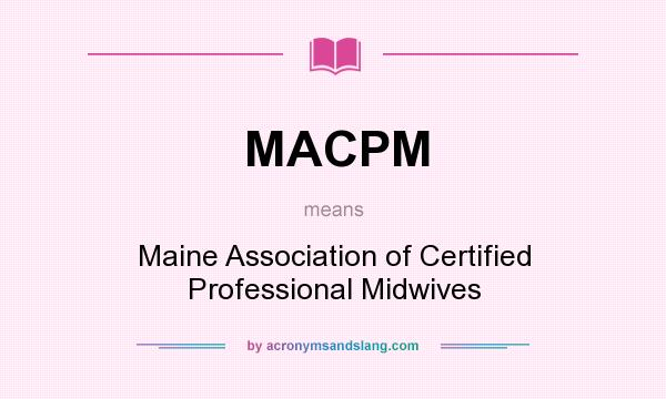 What does MACPM mean? It stands for Maine Association of Certified Professional Midwives