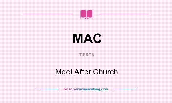 What does MAC mean? It stands for Meet After Church