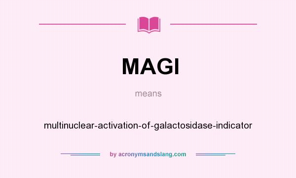 What does MAGI mean? It stands for multinuclear-activation-of-galactosidase-indicator