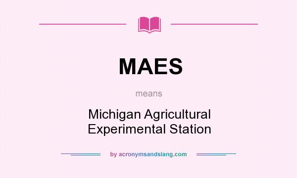 What does MAES mean? It stands for Michigan Agricultural Experimental Station
