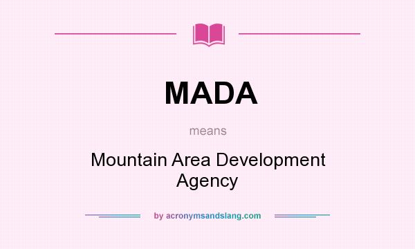 What does MADA mean? It stands for Mountain Area Development Agency