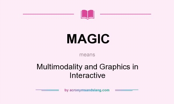 What does MAGIC mean? It stands for Multimodality and Graphics in Interactive
