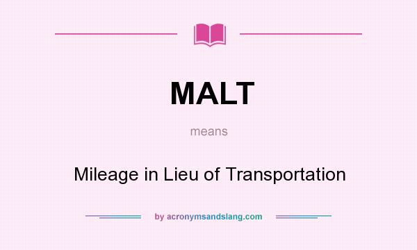 What does MALT mean? It stands for Mileage in Lieu of Transportation