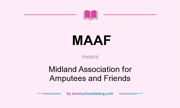 What does MAAF mean? It stands for Midland Association for Amputees and Friends