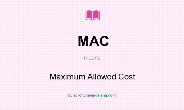 What does MAC mean? It stands for Maximum Allowed Cost