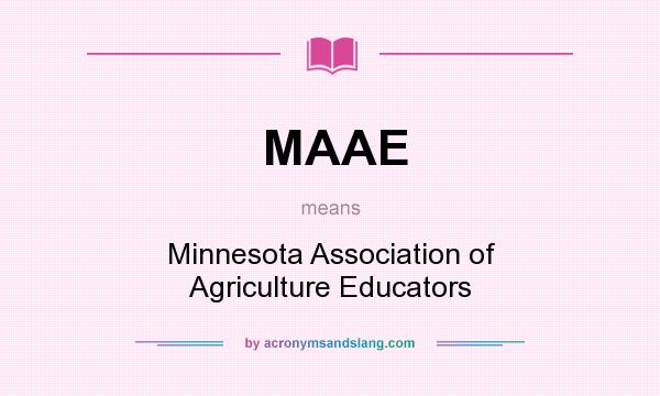 What does MAAE mean? It stands for Minnesota Association of Agriculture Educators