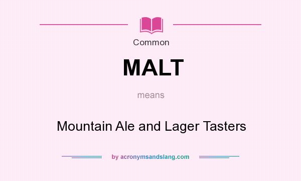 What does MALT mean? It stands for Mountain Ale and Lager Tasters