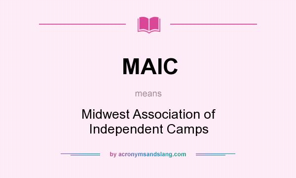 What does MAIC mean? It stands for Midwest Association of Independent Camps